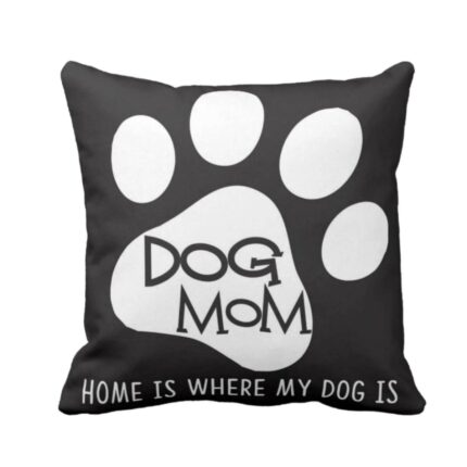 Home is Where My Dog is Dog Mom Cushion Cover