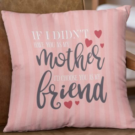Mothers Day Cushion If I Did't Have You As My Mother I'd Choose You as My Friend Printed Mom Throw Pillow Sofa - Multicolor - Image 2