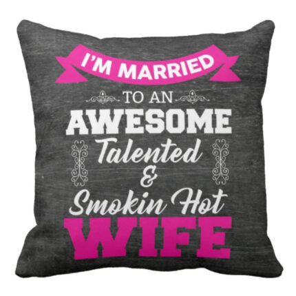 Awesome Talented Smoking Hot Wife Cushion Cover