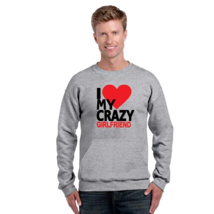 I Love My Crazy Girlfriend Sweatshirt - Image 4