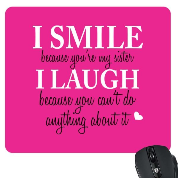 Printed I Smile I Laugh Sister Mousepad