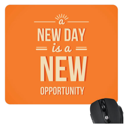 A New Day Is A New Opportunity Mousepad