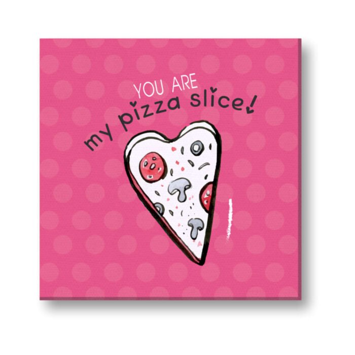 You are My Pizza Slice Painting Canvas Frame