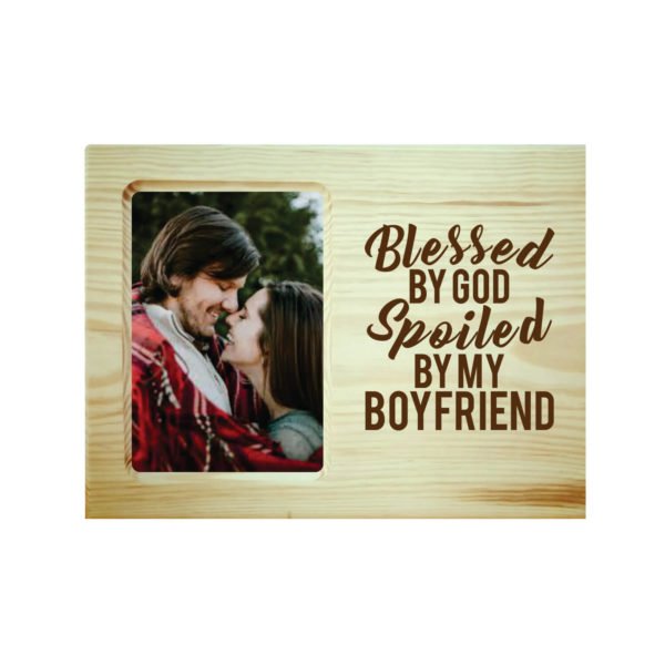 Blessed God Spoiled By My Boyfriend Engraved Photo Frame
