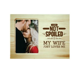 Not Spoiled My Wife Loves Me Engraved Photo Frame