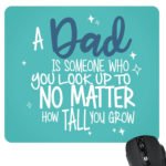 Dad is Someone You Look up to Mousepad