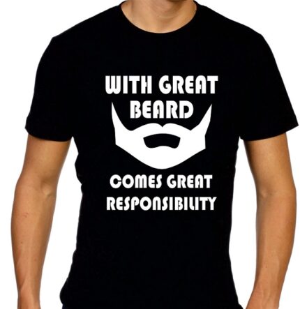 With Great Beard Comes Great Responsibility T-Shirt