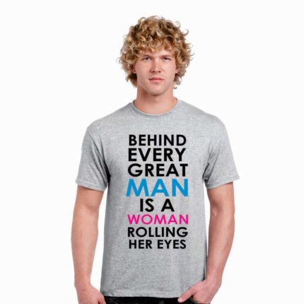 Funny Behind Every Great Man T Shirt - Image 3