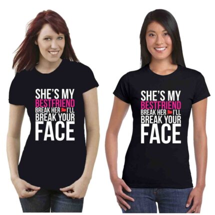 She's My Best Friend Break her Heart I will Break Your Face Women T-shirts Set 2