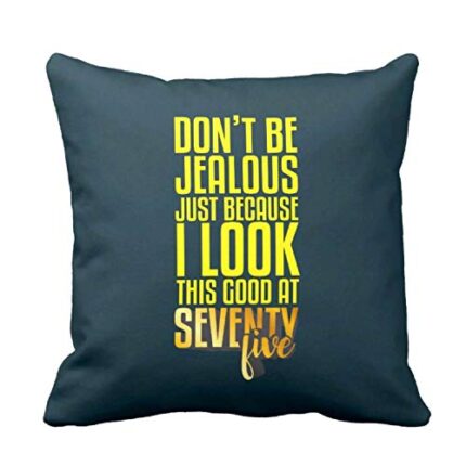 TheYaYaCafe Yaya Cafe 75th Birthday Gifts Don't be Jealous Printed Cushion Cover (12 inch X 12 inch) - Image 1