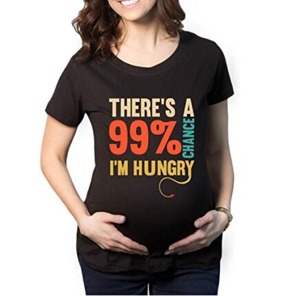 Funny There is a 99% Chance I am Hungry Maternity T-shirt - Image 6