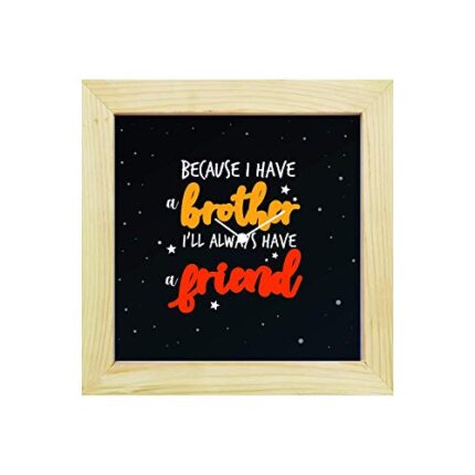 Yaya Cafe Birthday Rakhi Gifts for Brother, I Have Brother I Will Always Have Friend Framed Wall Clock - 6 x 6 inches